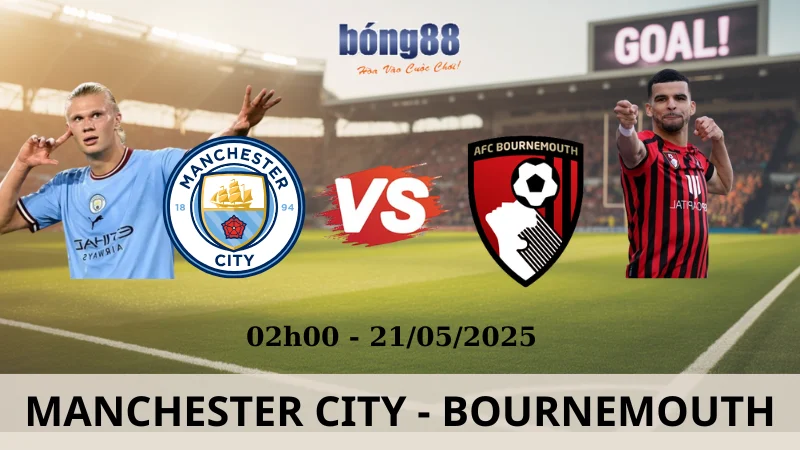 Nhận Định Kèo Nhà Cái - Manchester City vs AFC Bournemouth 21/05/2025