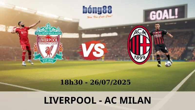 Nhận Định Bóng Đá - Liverpool vs AC Milan 26/07/2025